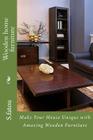 Wooden home furniture: Make Your House Unique with Amazing Wooden Furniture Cover Image