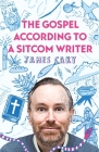 The Gospel According to a Sitcom Writer By James Cary Cover Image
