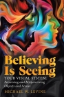 Believing Is Seeing: Your Visual System: Perceiving and Misperceiving Objects and Scenes Cover Image