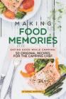 Making Food Memories: Eating Good While Camping: 50 Original Recipes for the Camping Chef By Daniel Humphreys Cover Image