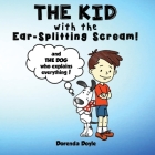 THE KID with the EAR-SPLITTING SCREAM! By Dorenda Doyle Cover Image
