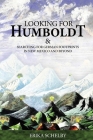 Looking for Humboldt: & Searching for German Footprints in New Mexico and Beyond By Erika Schelby Cover Image