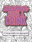 Mama Needs a Drink: A Relatable Coloring Book for Moms of Young Kids By August Peach Publishing Cover Image