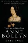The Life and Death of Anne Boleyn: 'The Most Happy' By Eric Ives Cover Image