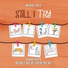 Still I Try: Designed to help children put forth their best EFFORT, GRIND, STRIVE, and THRIVE. By Jr. Ace, Wesley (Illustrator), Dani Ace (Illustrator), Nikki Ace Cover Image