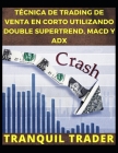 Técnica de Trading de Venta En Corto Utilizando Double Supertrend, Macd Y Adx By Tranquil Trader Cover Image