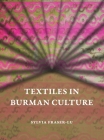 Textiles in Burman Culture By Sylvia Fraser-Lu Cover Image