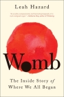 Womb: The Inside Story of Where We All Began By Leah Hazard Cover Image