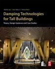 Damping Technologies for Tall Buildings: Theory, Design Guidance and Case Studies Cover Image