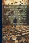 Frauds on Creditors and Assignments for the Benefit Of Creditors. A Treatise on the Canadian law Of By William Ruston Percival Parker Cover Image
