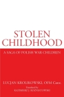Stolen Childhood: A Saga of Polish War Children By Lucjan Krolikowski, Kazimierz J. Rozniatowski (Translator), Jan Mazur (Foreword by) Cover Image