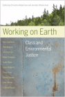 Working on Earth: Class and Environmental Justice By Christina Robertson (Editor), Jennifer Westerman (Editor) Cover Image