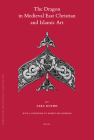 The Dragon in Medieval East Christian and Islamic Art: With a Foreword by Robert Hillenbrand (Islamic History and Civilization #86) By Sara Kuehn Cover Image