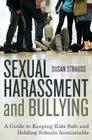 Sexual Harassment and Bullying: A Guide to Keeping Kids Safe and Holding Schools Accountable By Susan Strauss Cover Image
