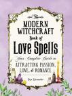The Modern Witchcraft Book of Love Spells: Your Complete Guide to Attracting Passion, Love, and Romance (Modern Witchcraft Magic, Spells, Rituals) Cover Image