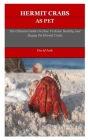 Hermit Crabs: The Ultimate Guide On How To Raise Healthy And Happy Pet Hermit Crabs By David Jack Cover Image