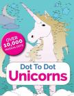 Dot To Dot Unicorns: Connect The Dots In The Enchanted World Of Unicorns By Christina Rose Cover Image