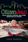 Citizen Jean: Riots, Rogues, Rumors, and Other Inside Seattle Stories By Jean Godden, Leonard Garfield (Foreword by) Cover Image