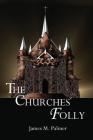 The Churches' Folly: False Assurance By Cevin Palmer (Editor), Dorthy Palmer (Editor), James Palmer Cover Image