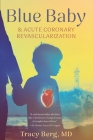 Blue Baby and Acute Coronary Revascularization By Tracy Berg Cover Image