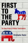 First to the Party: The Group Origins of Political Transformation (American Governance: Politics) By Christopher Baylor Cover Image