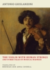 The Violin with Human Strings and Other Tales of Musical Madness By Antonio Ghislanzoni, Brendan Connell (Translator), Anna Connell (Translator) Cover Image