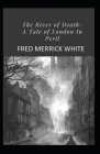 The River of Death: A Tale of London In Peril Illustrated By Fred Merrick White Cover Image