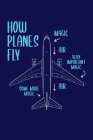 How Planes Fly Magic Air Very Important Magic Some More Magic Air: Airplane Notebook, Funny Pilot Notebook, Aviation School, Planes Engineering Lover, Cover Image