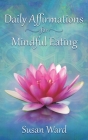Daily Affirmations for Mindful Eating By Susan K. Ward Cover Image