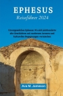 EPHESUS Reiseführer 2024: Unvergessliches Ephesus: Wo sich jahrhunderte alte Geschichten mit modernen Aromen und kulturellen Begegnungen vermisc Cover Image
