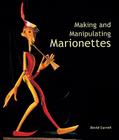 Making and Manipulating Marionettes By David Currell Cover Image