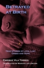 Betrayed at Birth: True stories of love, lust, greed and hope. By Maravillas Lencina (Translator), Greg Rabidoux (Editor), Enrique Vila Torres Cover Image