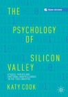 The Psychology of Silicon Valley: Ethical Threats and Emotional Unintelligence in the Tech Industry By Katy Cook Cover Image