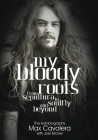 My Bloody Roots: From Sepultura to Soulfly and beyond - The Autobiography By Max Cavalera, Joel Mciver, Dave Grohl (Foreword by) Cover Image