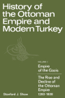 History of the Ottoman Empire and Modern Turkey: Volume 1, Empire of the Gazis: The Rise and Decline of the Ottoman Empire 1280-1808 By Stanford J. Shaw Cover Image
