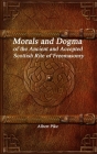 Morals and Dogma of the Ancient and Accepted Scottish Rite of Freemasonry By Albert Pike Cover Image