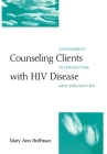 Counseling Clients with HIV Disease: Assessment, Intervention, and Prevention By Mary Ann Hoffman Cover Image
