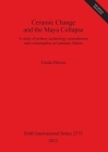 Ceramic Change and the Maya Collapse: A study of pottery technology, manufacture and consumption at Lamanai, Belize (BAR International #2373) Cover Image