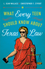 What Every Teen Should Know about Texas Law By L. Jean Wallace, Christopher F. Cypert Cover Image