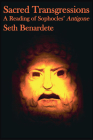 Sacred Transgressions: A Reading of Sophocles' Antigone By Seth Benardete Cover Image