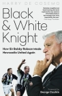 Black and White Knight: How Sir Bobby Robson Made Newcastle United Again By Harry Cosemo Cover Image