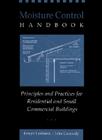 Moisture Control Handbook: Principles and Practices for Residential and Small Commercial Buildings By Joseph Lstiburek, John Carmody Cover Image