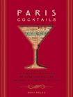 Paris Cocktails: An Elegant Collection of Over 100 Recipes Inspired by the City of Light (City Cocktails) By Doni Belau Cover Image