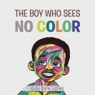 The Boy Who Sees No Color By Golden Love Cover Image
