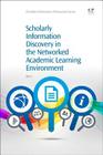 Scholarly Information Discovery in the Networked Academic Learning Environment (Chandos Information Professional) By Lili Li Cover Image