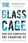 The Glass Cage: How Our Computers Are Changing Us By Nicholas Carr Cover Image