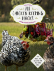 101 Chicken Keeping Hacks from Fresh Eggs Daily: Tips, Tricks, and Ideas for You and your Hens By Lisa Steele Cover Image
