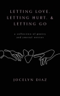 Letting Love, Letting Hurt, & Letting Go By Jocelyn Diaz Cover Image