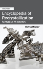 Encyclopedia of Recrystallization: Volume I (Metallic Minerals) By Sylvia Dickey (Editor) Cover Image