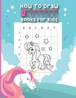 How To Draw Unicorns Books for Kids: how to draw unicorn step by step Activity Book For Kids Easy Step-by-Step Drawing Guide Cover Image